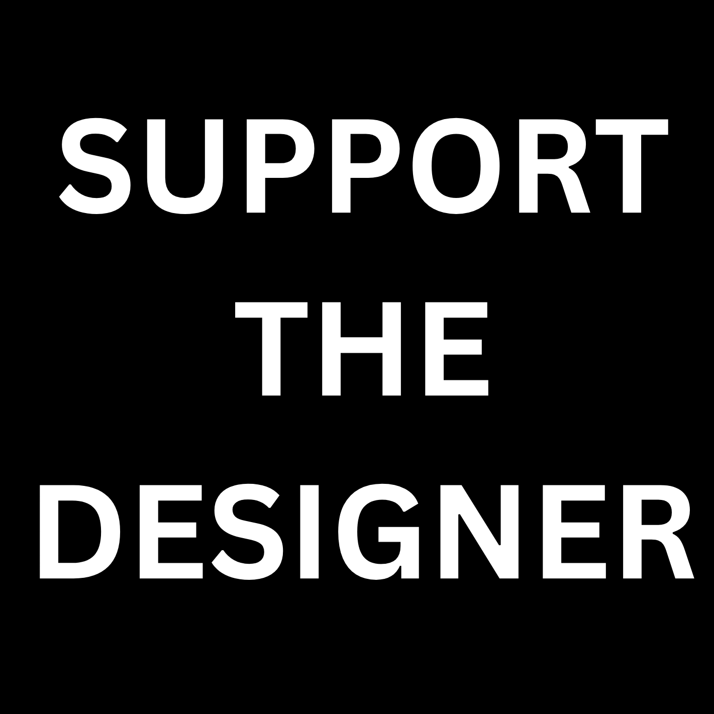 SUPPORT THE DESIGNER
